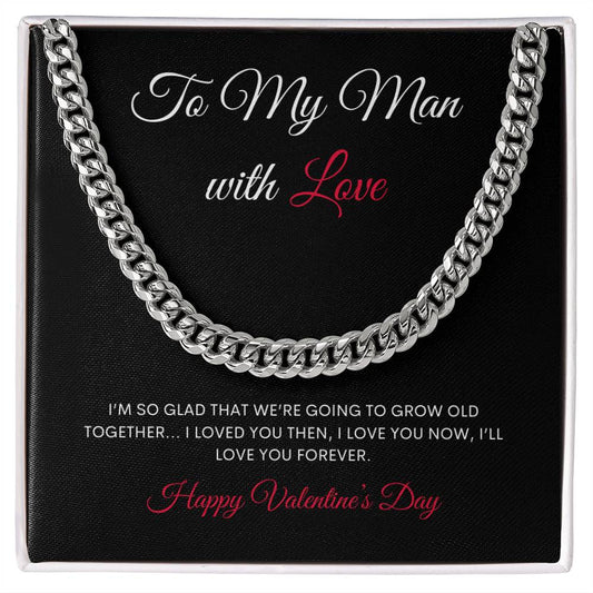 To My Man with Love - Growing Old (Cuban Link Chain) Happy Valentines Day